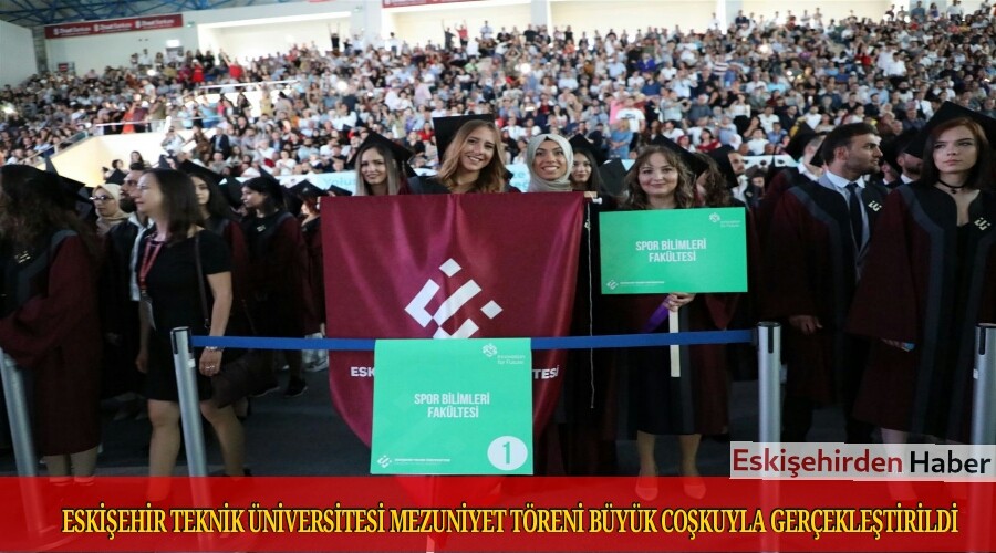 ESKEHR TEKNK NVERSTES MEZUNYET TREN BYK COKUYLA GEREKLETRLD