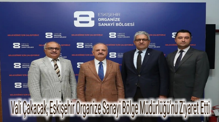 Vali akacak, Eskiehir Organize Sanayi Blge Mdrln Ziyaret Etti