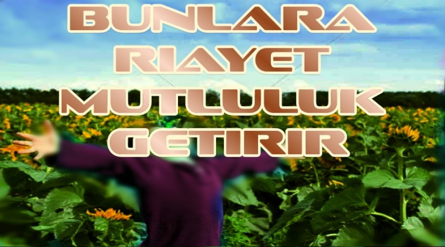 Bunlara riayet mutluluk getirir