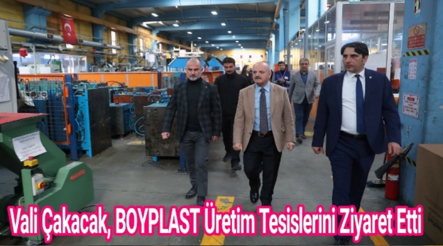 Vali akacak, BOYPLAST retim Tesislerini Ziyaret Etti