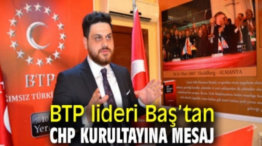 BTP Lideri Batan CHP Kurultay'na mesaj