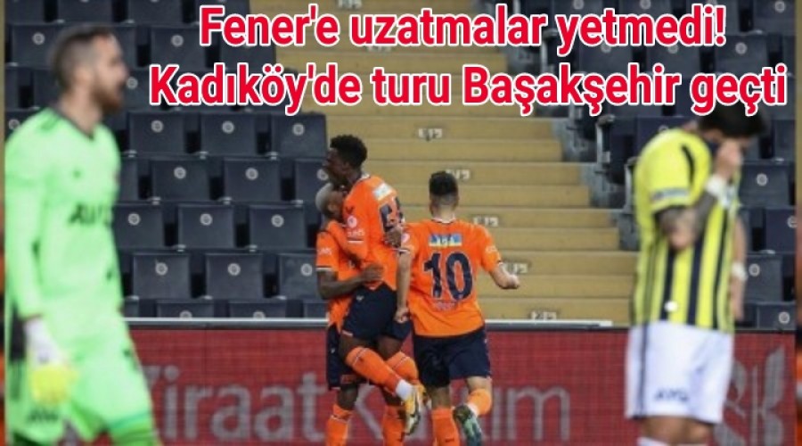 Fener'e uzatmalar yetmedi! Kadky'de turu Baakehir geti