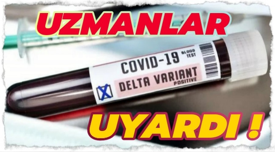 Uzmanlar Delta Varyant in Uyard ! 