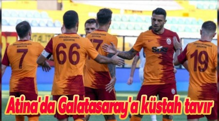 Atina'da Galatasaray'a kstah tavr