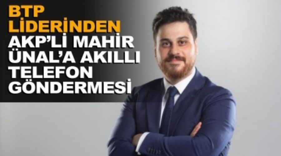 BTP liderinden AKP'li Mahir nala akll telefon gndermesi