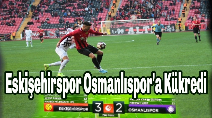 Eskiehirspor Osmanlspor'a Kkredi