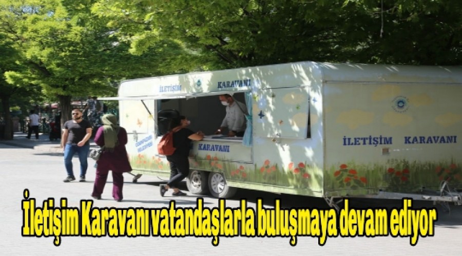 letiim Karavan vatandalarla bulumaya devam ediyor