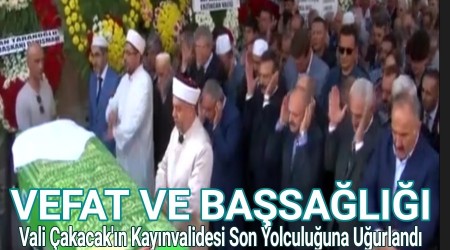 Vali akacak'n Kaynvalidesi Son Yolculuuna Uurland