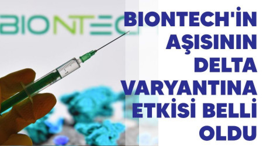 BioNTech'in asnn Delta varyantna etkisi belli oldu