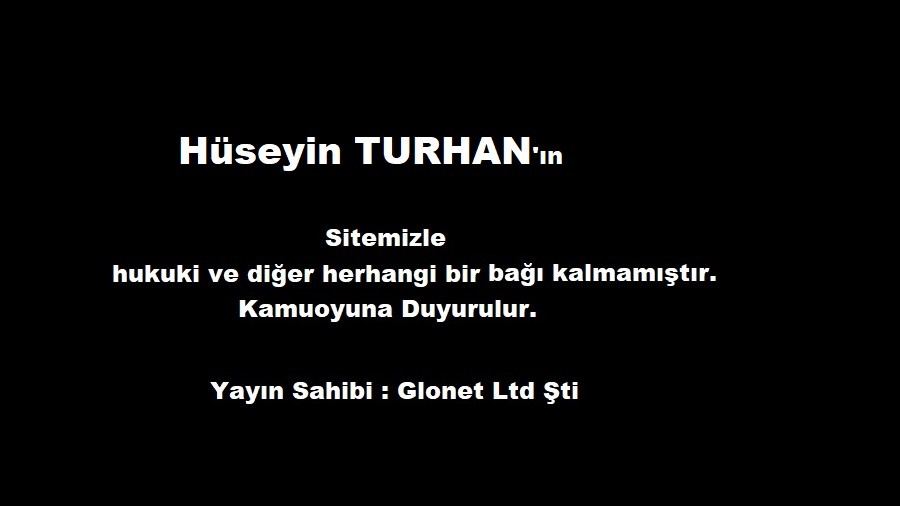 Hseyin Turhan'n sitemizle herhangi bir ba kalmamtr