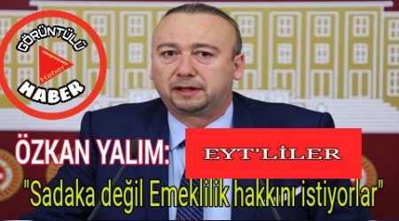 Milletvekili Yaln: EYT'LLER "Sadaka deil Emeklilik hakkn istiyorlar"