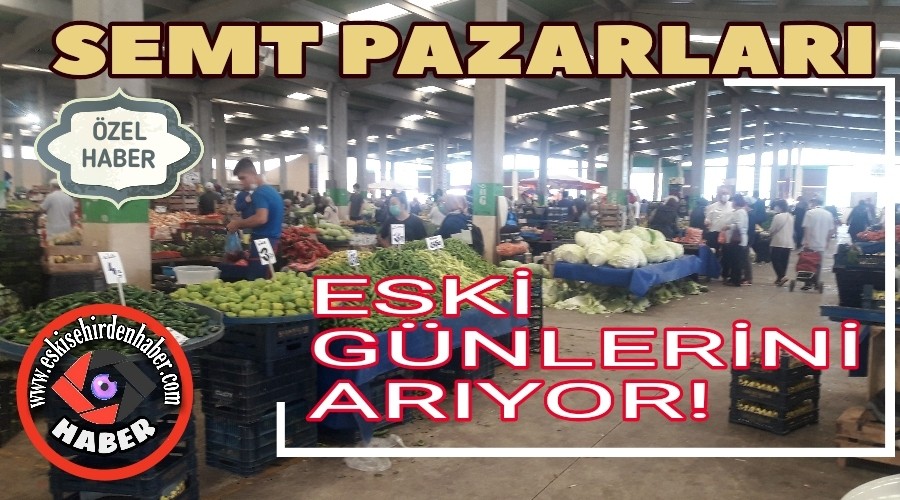 SEMT PAZARLARI ESK GNLERN ARIYOR!