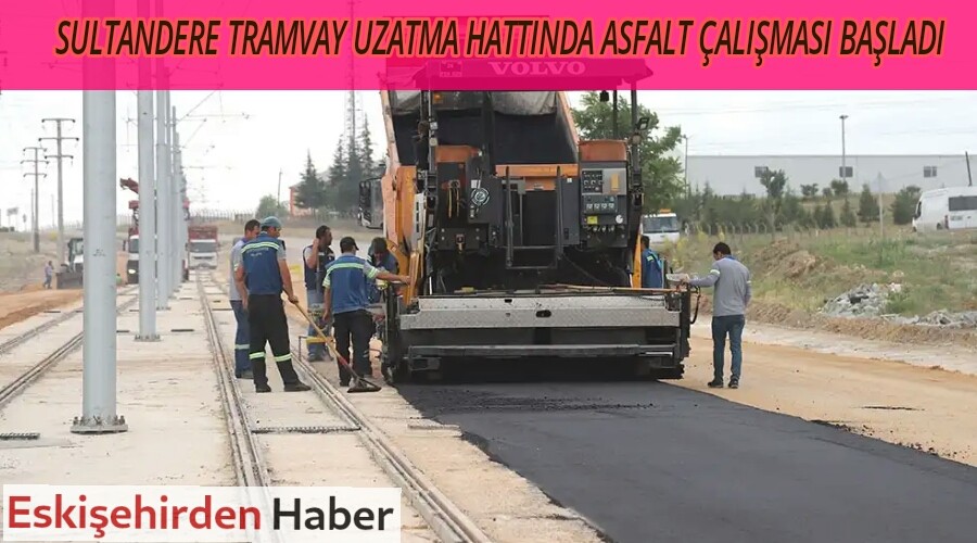 SULTANDERE TRAMVAY UZATMA HATTINDA ASFALT ALIMASI BALADI