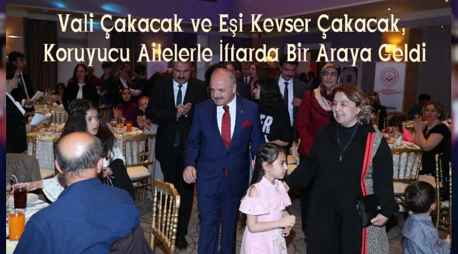 Vali akacak ve Ei Kevser akacak, Koruyucu Ailelerle ftarda Bir Araya Geldi