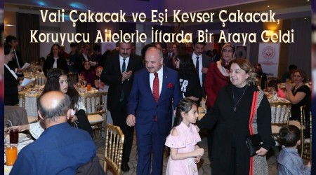 Vali akacak ve Ei Kevser akacak, Koruyucu Ailelerle ftarda Bir Araya Geldi