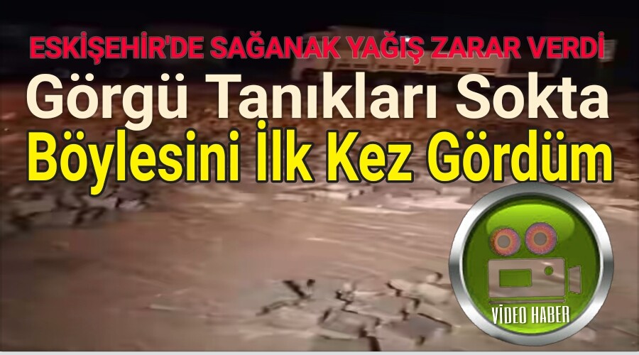 Bylesi Bir lk: Eskiehir'de Saanak Ya Zarar verdi.