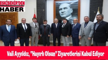 Vali Ayyldz, Hayrl Olsun Ziyaretlerini Kabul Ediyor