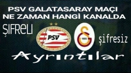 PSV - Galatasaray Ma Hangi Kanalda?